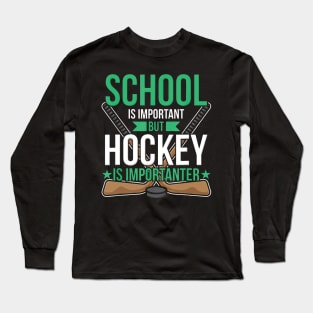 School Is Important But Hockey Is Importanter Long Sleeve T-Shirt